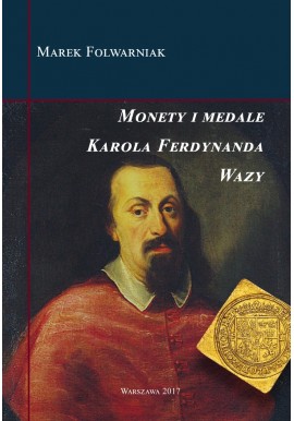 Monety i medale Karola Ferdynanda Wazy Marek Folwarniak