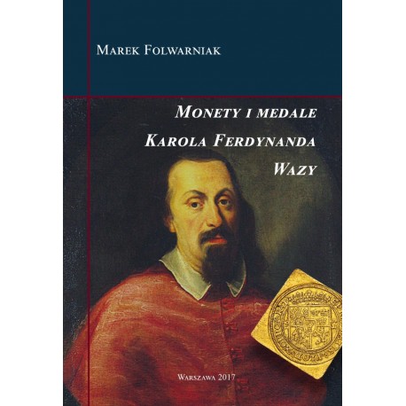 Monety i medale Karola Ferdynanda Wazy Marek Folwarniak