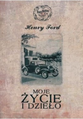 Moje życie i dzieło Henry Ford