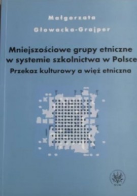 Mniejszościowe grupy etniczne w systemie szkolnictwa w Polsce Małgorzata Głowacka-Grajper