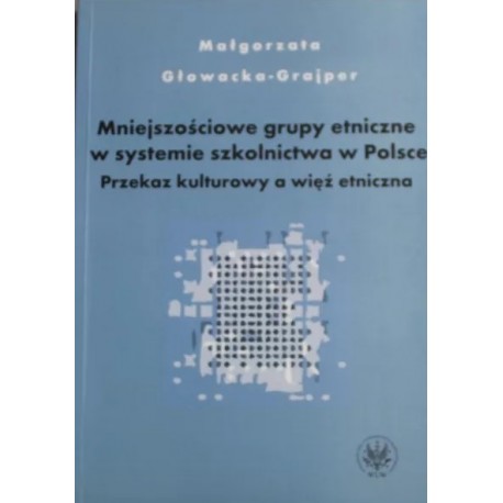 Mniejszościowe grupy etniczne w systemie szkolnictwa w Polsce Małgorzata Głowacka-Grajper