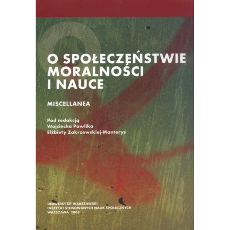 O społeczeństwie moralności i nauce Wojciech Pawlik, Elżbieta Zakrzewska-Manterys (red.)