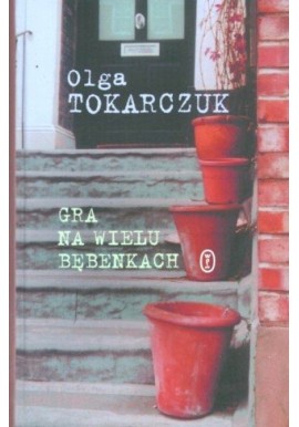 Gra na wielu bębenkach Olga Tokarczuk