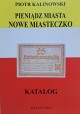 KALINOWSKI Piotr - Pieniądz Miasta Nowe Miasteczko Katalog