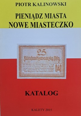 KALINOWSKI Piotr - Pieniądz Miasta Nowe Miasteczko Katalog