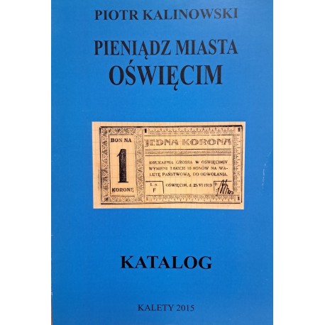 KALINOWSKI Piotr - Pieniądz Miasta Oświęcim Katalog