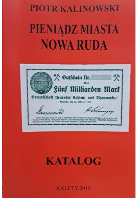 KALINOWSKI Piotr - Pieniądz Miasta Nowa Ruda Katalog