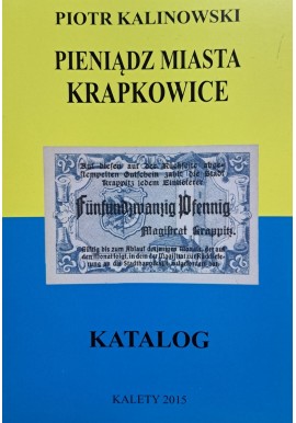 KALINOWSKI Piotr - Pieniądz Miasta Krapkowice Katalog