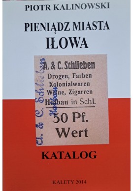 KALINOWSKI Piotr - Pieniądz Miasta Iłowa Katalog