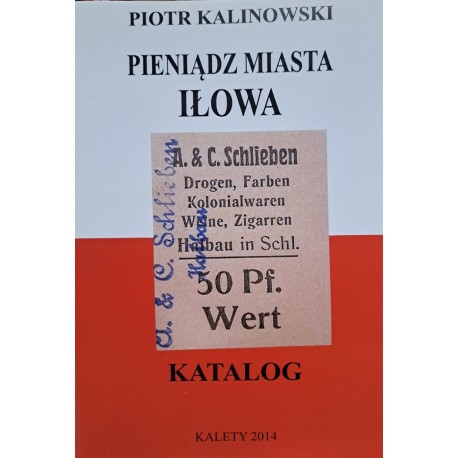 KALINOWSKI Piotr - Pieniądz Miasta Iłowa Katalog