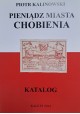 KALINOWSKI Piotr - Pieniądz Miasta Chobienia Katalog