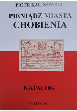 KALINOWSKI Piotr - Pieniądz Miasta Chobienia Katalog