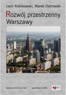 Rozwój przestrzenny Warszawy Lech Królikowski, Marek Ostrowski