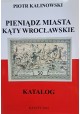 KALINOWSKI Piotr - Pieniądz Miasta Kąty Wrocławskie Katalog