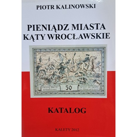 KALINOWSKI Piotr - Pieniądz Miasta Kąty Wrocławskie Katalog