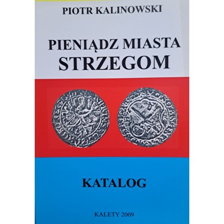 KALINOWSKI Piotr - Pieniądz miasta Strzegom - Katalog