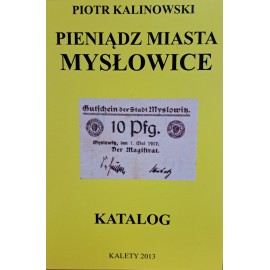 KALINOWSKI Piotr - Pieniądz Miasta Mysłowice Katalog