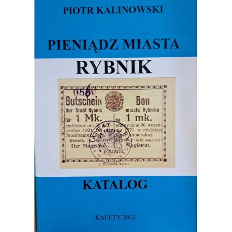 KALINOWSKI Piotr - Pieniądz Miasta Rybnik Katalog