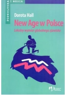 New Age w Polsce Lokalny wymiar globalnego zjawiska Dorota Hall