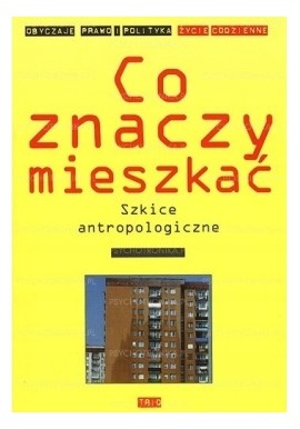 Co znaczy mieszkać Grażyna Woroniecka (red. nauk.)