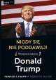 Donald Trump Nigdy się nie poddawaj! Receptura sukcesu Donald J. Trump, Meredith McIver