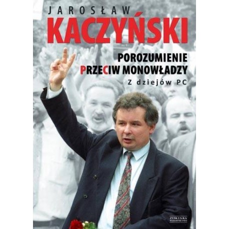 Porozumienie przeciw monowładzy Z dziejów PC Jarosław Kaczyński