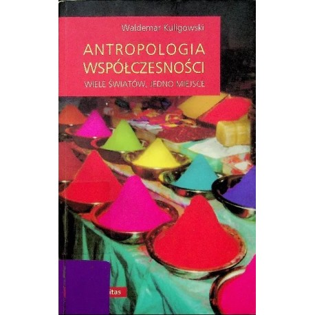 Antropologia współczesności Wiele światów, jedno miejsce Waldemar Kuligowski