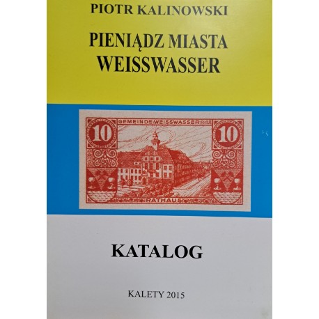 KALINOWSKI Piotr - Pieniądz Miasta Weisswasser Katalog