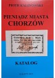 KALINOWSKI Piotr - Pieniądz Miasta Chorzów Katalog