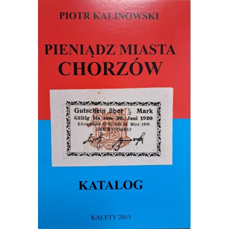 KALINOWSKI Piotr - Pieniądz Miasta Chorzów Katalog