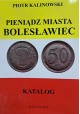 KALINOWSKI Piotr - Pieniądz Miasta Bolesławiec Katalog