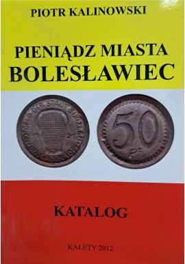 KALINOWSKI Piotr - Pieniądz Miasta Bolesławiec Katalog