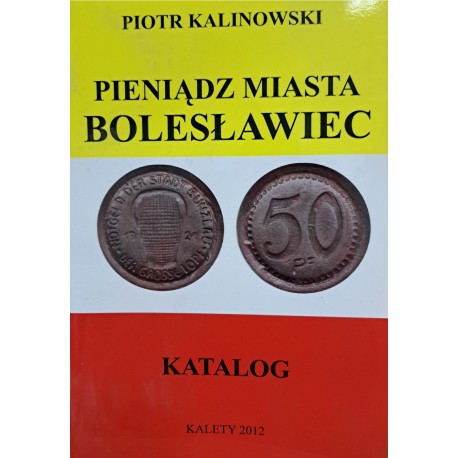 KALINOWSKI Piotr - Pieniądz Miasta Bolesławiec Katalog