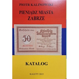 KALINOWSKI Piotr - Pieniądz Miasta Zabrze Katalog