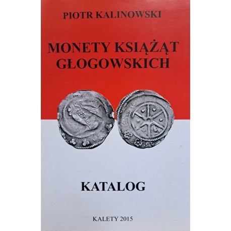 KALINOWSKI Piotr - Monety Książąt Głogowskich Katalog