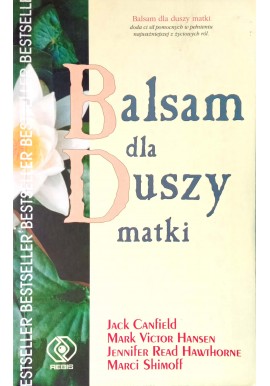 Balsam dla duszy matki Jack Canfield, Mark Victor Hansen, Jennifer E. Hawthorne, Marci Shimoff