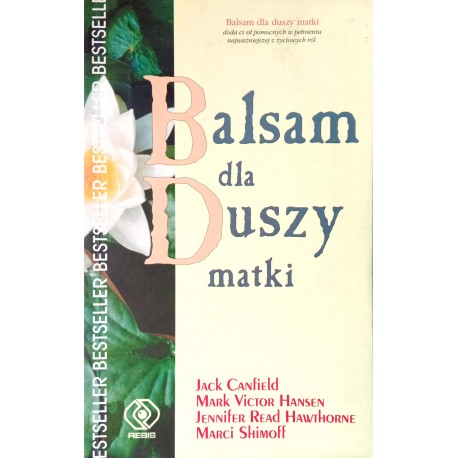 Balsam dla duszy matki Jack Canfield, Mark Victor Hansen, Jennifer E. Hawthorne, Marci Shimoff