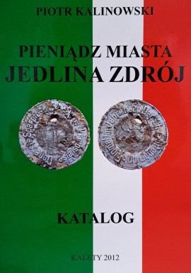 KALINOWSKI Piotr - Pieniądz Miasta Jedlina Zdrój Katalog