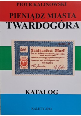 KALINOWSKI Piotr - Pieniądz Miasta Twardogóra Katalog