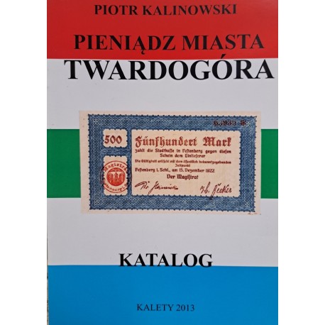 KALINOWSKI Piotr - Pieniądz Miasta Twardogóra Katalog