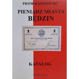 KALINOWSKI Piotr - Pieniądz Miasta Będzin Katalog