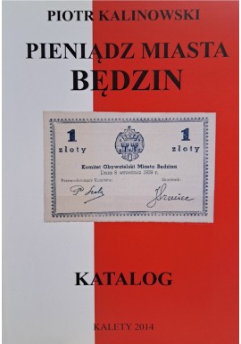 KALINOWSKI Piotr - Pieniądz Miasta Będzin Katalog