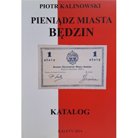 KALINOWSKI Piotr - Pieniądz Miasta Będzin Katalog