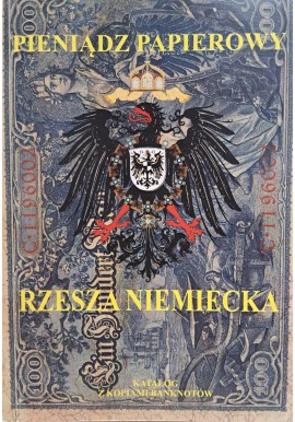 KALINOWSKI Piotr - Pieniądz papierowy Rzesza Niemiecka 1874-1948 Katalog z kopiami banknotów