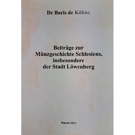 [NUMIZMATYKA ŚLĄSKA] Beiträge zur Münzgeschichte Schlesiens, insbesondere der Stadt Löwenberg Boris de Kohne