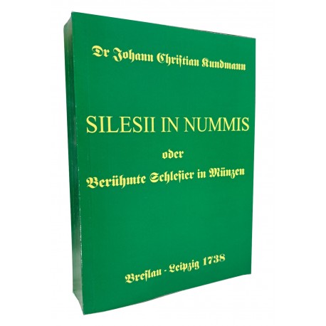 [NUMIZMATYA ŚLĄSKA] Silesii In Nummis Oder Berühmte Schlesier In Müntzen Johann Christian Kundmann 1738 REPRINT