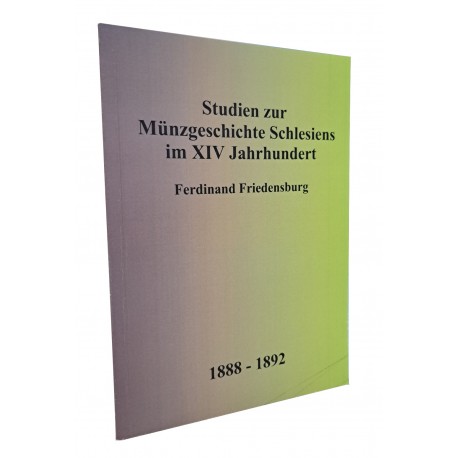 [HISTORIA MONETARNA ŚLĄSKA] Studien zur Münzgeschichte Schlesiens im XIV Jahrhundert Ferdinand Friedensburg