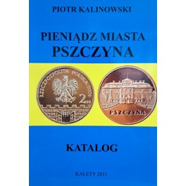 KALINOWSKI Piotr - Pieniądz Miasta Pszczyna Katalog