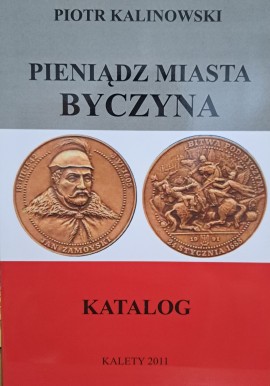 KALINOWSKI Piotr - Pieniądz Miasta Byczyna Katalog