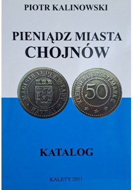 KALINOWSKI Piotr - Pieniądz Miasta Chojnów Katalog